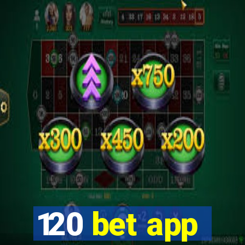 120 bet app